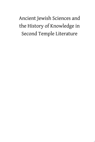 Ancient Jewish Sciences and the History of Knowledge in Second Temple Literature