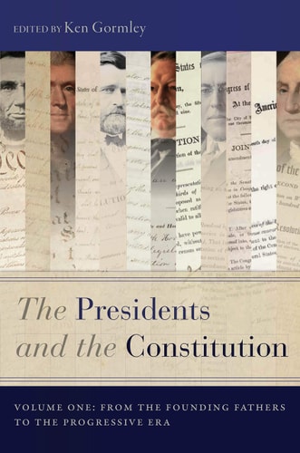 The Presidents and the Constitution, Volume One From the Founding Fathers to the Progressive Era