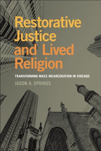 Restorative Justice and Lived Religion Transforming Mass Incarceration in Chicago