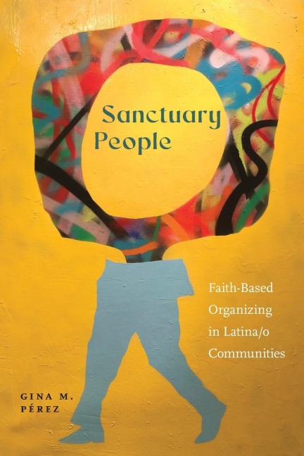 Sanctuary People: Faith-Based Organizing in Latina/O Communities