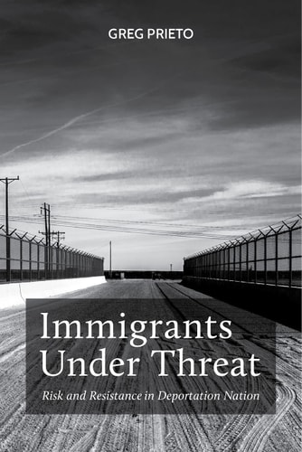Immigrants Under Threat Risk and Resistance in Deportation Nation