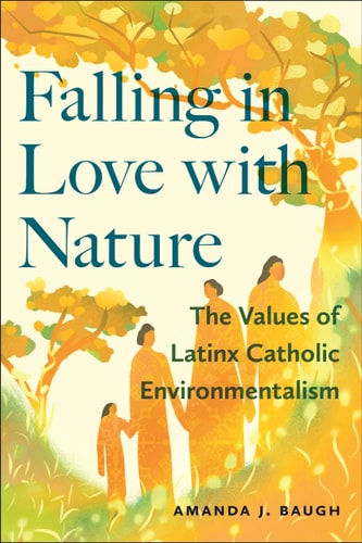 Falling in Love with Nature The Values of Latinx Catholic Environmentalism