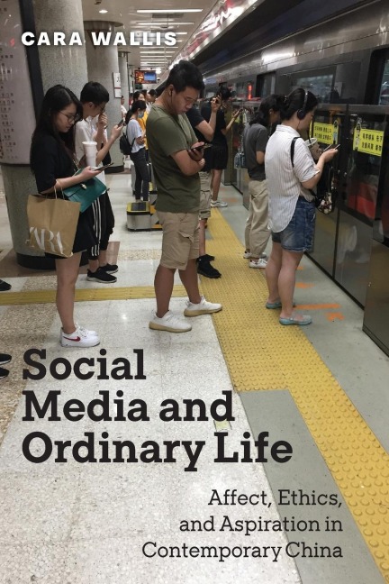 Social Media and Ordinary Life: Affect, Ethics, and Aspiration in Contemporary China