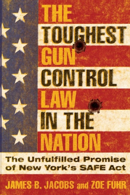The Toughest Gun Control Law in the Nation: The Unfulfilled Promise of New Yorks Safe ACT