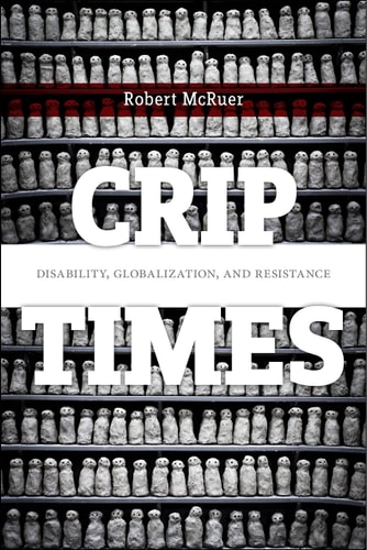 Crip Times Disability, Globalization, and Resistance