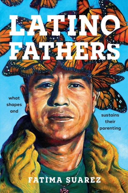 Latino Fathers: What Shapes and Sustains Their Parenting