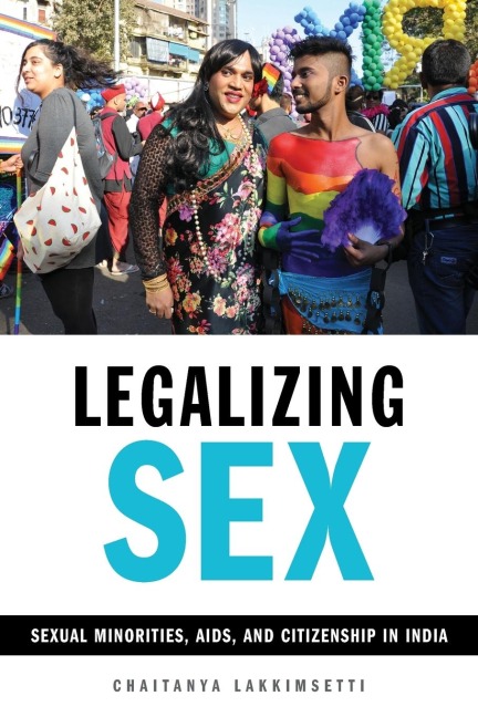 Legalizing Sex Sexual Minorities, AIDS, and Citizenship in India