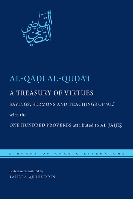 A Treasury of Virtues: Sayings, Sermons, and Teachings of Ali, with the One Hundred Proverbs Attributed to Al-Jahiz