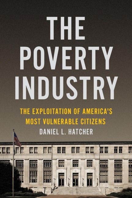The Poverty Industry: The Exploitation of Americas Most Vulnerable Citizens