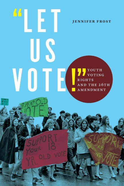 Let Us Vote!: Youth Voting Rights and the 26th Amendment