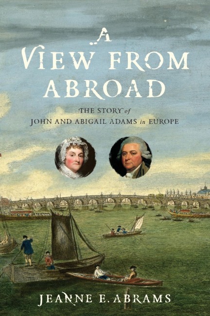 A View from Abroad: The Story of John and Abigail Adams in Europe