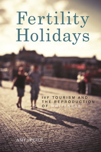 Fertility Holidays IVF Tourism and the Reproduction of Whiteness