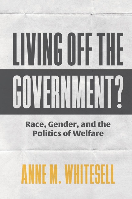 Living Off the Government?: Race, Gender, and the Politics of Welfare