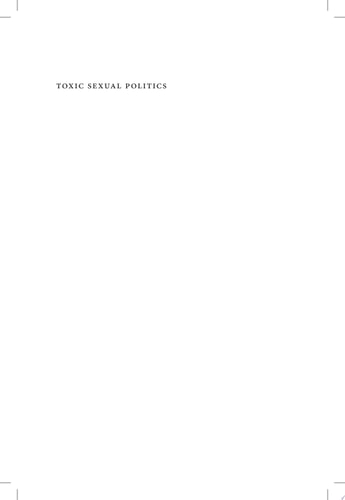 Toxic Sexual Politics Toxicology, Environmental Poisons, and Queer Feminist Futures