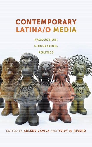 Contemporary Latina/o Media Production, Circulation, Politics