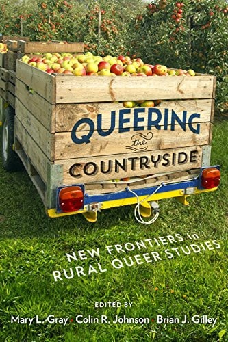 Queering the Countryside New Frontiers in Rural Queer Studies