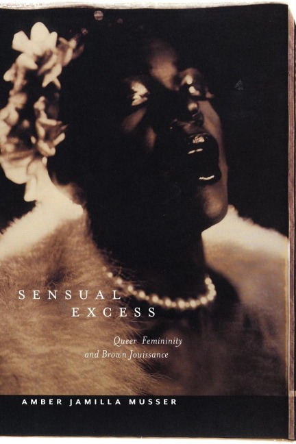 Sensual Excess: Queer Femininity and Brown Jouissance