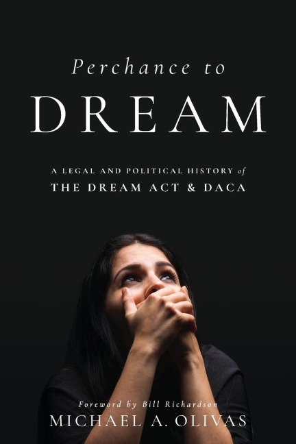 Perchance to Dream: A Legal and Political History of the Dream ACT and Daca