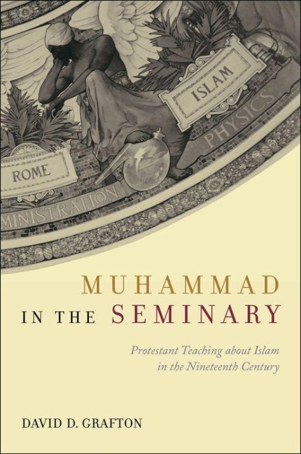 Muhammad in the Seminary: Protestant Teaching About Islam in the Nineteenth Century