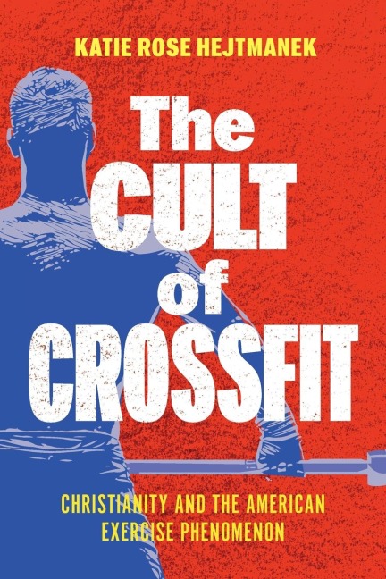 The Cult of Crossfit: Christianity and the American Exercise Phenomenon