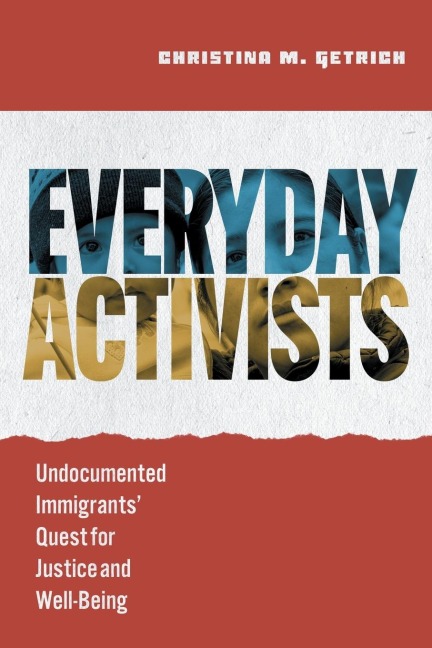 Everyday Activists: Undocumented Immigrants Quest for Justice and Well-Being