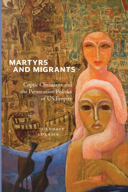 Martyrs and Migrants: Coptic Christians and the Persecution Politics of Us Empire