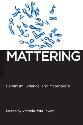 Mattering Feminism, Science, and Materialism