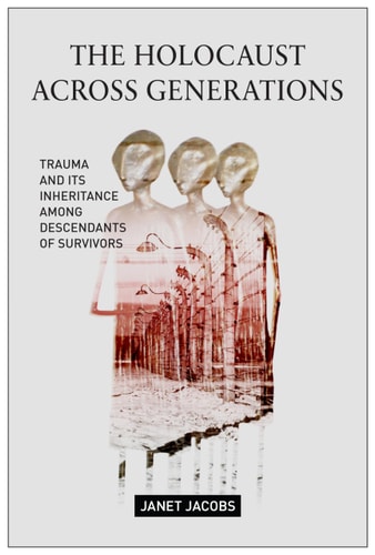 The Holocaust Across Generations Trauma and Its Inheritance Among Descendants of Survivors
