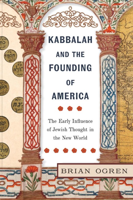 Kabbalah and the Founding of America: The Early Influence of Jewish Thought in the New World
