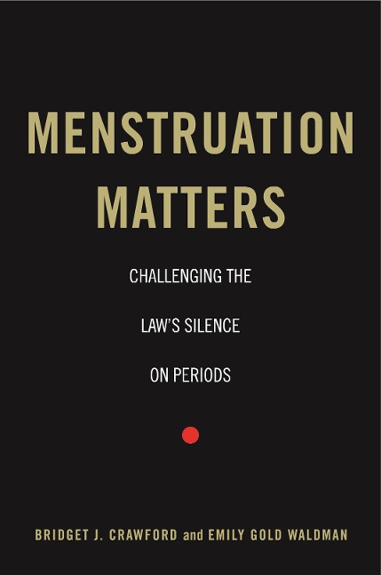 Menstruation Matters: Challenging the Laws Silence on Periods