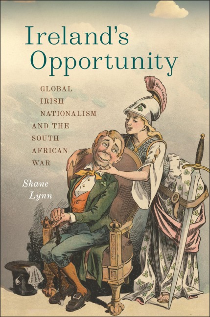 Irelands Opportunity: Global Irish Nationalism and the South African War