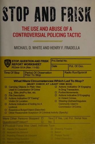Stop and Frisk The Use and Abuse of a Controversial Policing Tactic