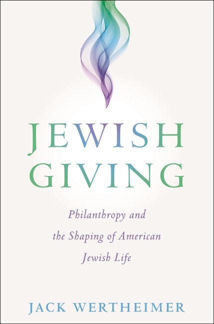 Jewish Giving: Philanthropy and the Shaping of American Jewish Life