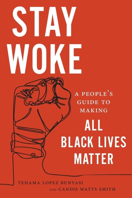 Stay Woke: A Peoples Guide to Making All Black Lives Matter