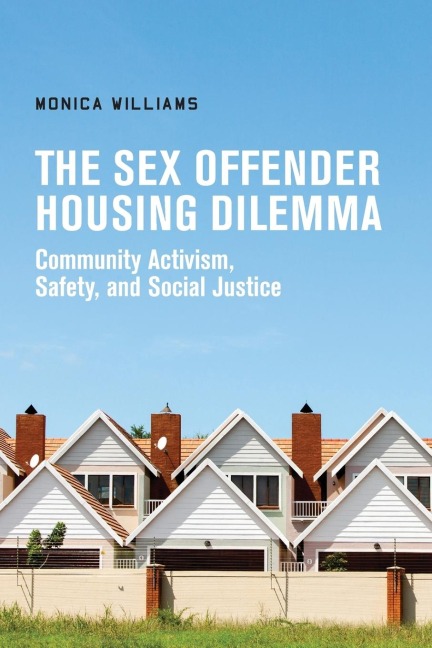 The Sex Offender Housing Dilemma Community Activism, Safety, and Social Justice