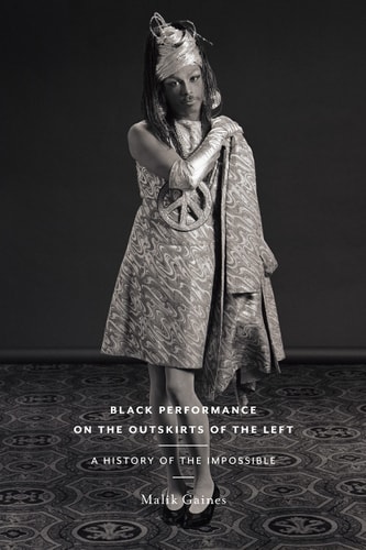 Black Performance on the Outskirts of the Left A History of the Impossible
