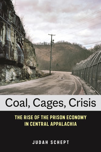 Coal, Cages, Crisis The Rise of the Prison Economy in Central Appalachia