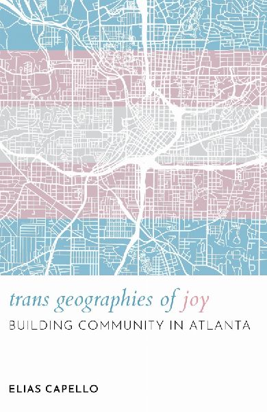 Trans Geographies of Joy: Building Community in Atlanta