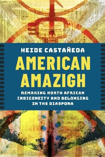American Amazigh: Remaking North African Indigeneity and Belonging in the Diaspora