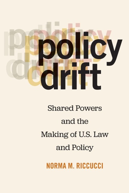 Policy Drift: Shared Powers and the Making of U.S. Law and Policy