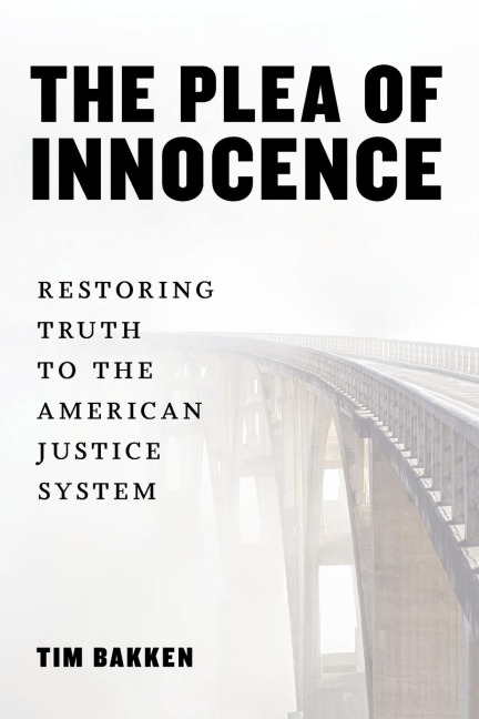 The Plea of Innocence: Restoring Truth to the American Justice System