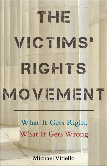 The Victims Rights Movement: What It Gets Right, What It Gets Wrong