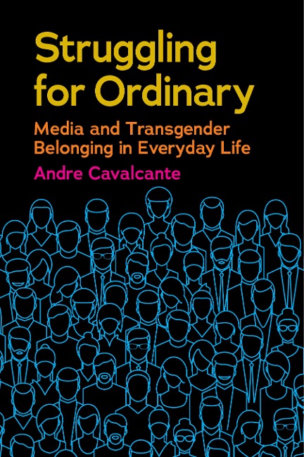 Struggling for Ordinary: Media and Transgender Belonging in Everyday Life