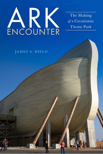 Ark Encounter The Making of a Creationist Theme Park