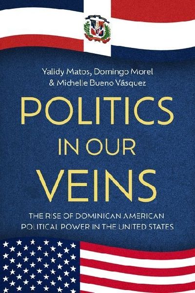 Politics in Our Veins: The Rise of Dominican American Political Power in the United States