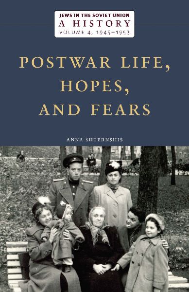 Jews in the Soviet Union: a History: Postwar Life, Hopes, and Fears, 1945-1953, Volume 4