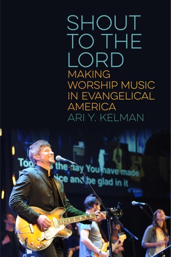 Shout to the Lord Making Worship Music in Evangelical America