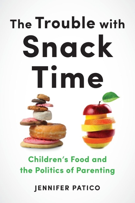 The Trouble with Snack Time: Children's Food and the Politics of Parenting