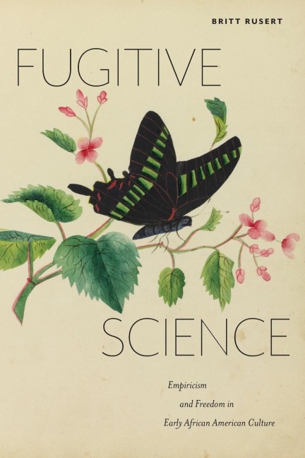 Fugitive Science: Empiricism and Freedom in Early African American Culture
