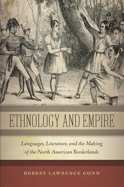 Ethnology and Empire: Languages, Literature, and the Making of the North American Borderlands